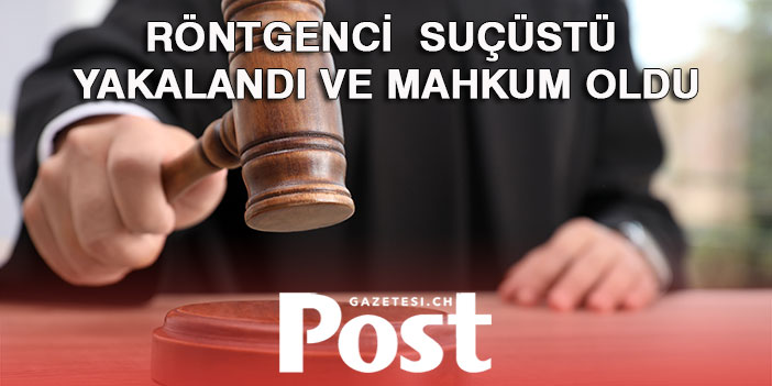 Röntgenci suçüstü yakalandı ve mahkum oldu