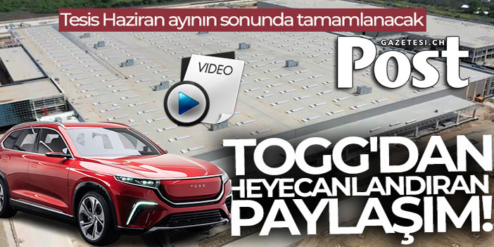 TOGG'dan heyecanlandıran paylaşım: Tesisler neredeyse tamamlandı