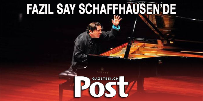 FAZIL SAY SCHAFFHAUSEN’DE