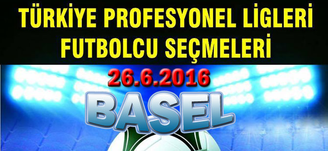 FUTBOLCU SEÇMELERİ 26. HAZ. 2016 BASEL