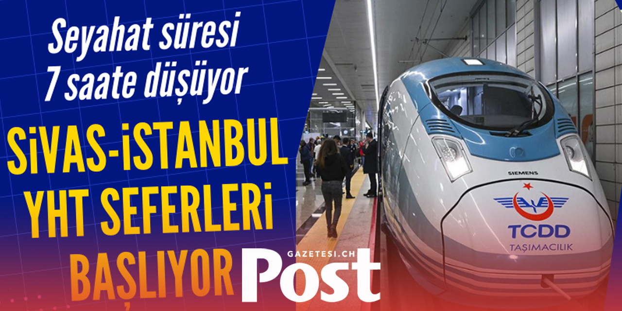 Sivas-İstanbul YHT seferleri başlıyor