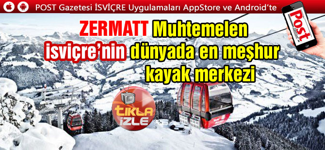 ZERMATT Muhtemelen İsviçre'nin dünyada en meşhur kayak merkezi