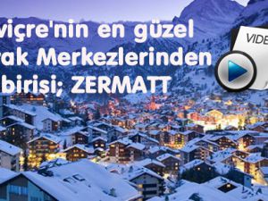 İsviçre'nin en güzel Kayak Merkezlerinden birisi; ZERMATT